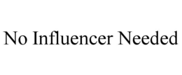 no influencer needed