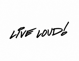 live loud!