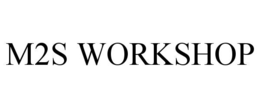 m2s workshop