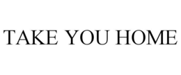 take you home