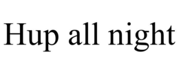 hup all night