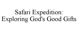 safari expedition:  exploring god's good gifts