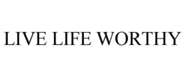 live life worthy