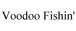 voodoo fishin'