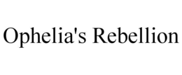 ophelia's rebellion