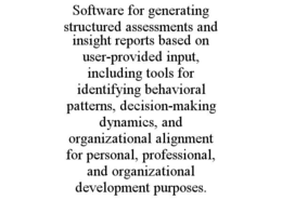 software for generating structured assessments and insight reports based on user-provided input, including tools for identifying behavioral patterns, decision-making dynamics, and organizational alignment for personal, professional, and organizational dev