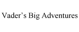vader’s big adventures