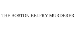 the boston belfry murderer