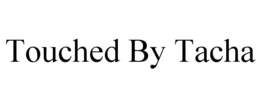 touched by tacha