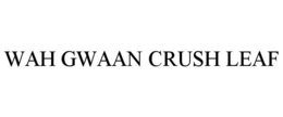 wah gwaan crush leaf