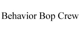 behavior bop crew