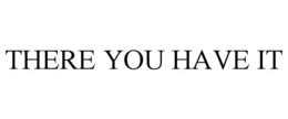 there you have it