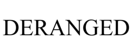 deranged