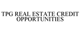 tpg real estate credit opportunities