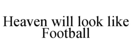 heaven will look like football