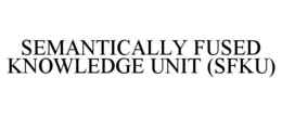 semantically fused knowledge unit (sfku)