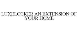 luxelocker an extension of your home