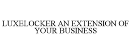 luxelocker an extension of your business