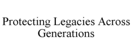protecting legacies across generations