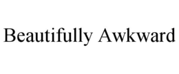 beautifully awkward