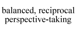 balanced, reciprocal perspective-taking