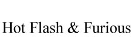 hot flash & furious