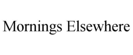 mornings elsewhere