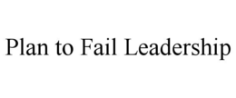 plan to fail leadership