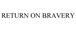 return on bravery