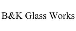 b&k glass works