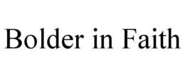 bolder in faith