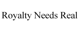 royalty needs real