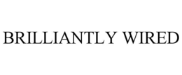 brilliantly wired