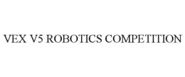 vex v5 robotics competition