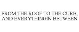 from the roof to the curb, and everythingin between