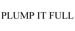 plump it full