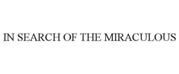 in search of the miraculous