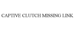 captive clutch missing link