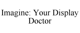 imagine: your display doctor