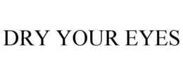 dry your eyes