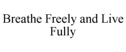 breathe freely and live fully