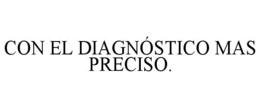 con el diagnÓstico mas preciso.