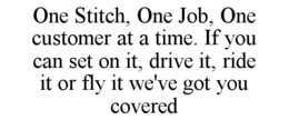 one stitch, one job, one customer at a time. if you can set on it, drive it, ride it or fly it we've got you covered