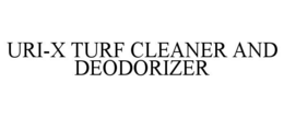 uri-x turf cleaner and deodorizer