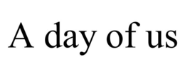 a day of us