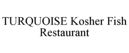 turquoise kosher fish restaurant