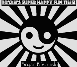 bryan's super happy fun time! bryan bielanski