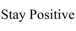 stay positive