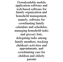 downloadable mobile application software and web-based software for family organization and household management, namely, software for coordinating family calendars and schedules, managing household tasks and grocery lists, delegating tasks among family m