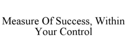 measure of success, within your control